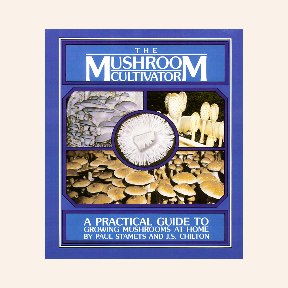 The Mushroom Cultivator: A Practical Guide to Growing Mushrooms at Home by Paul Stamets and J.S. Chilton